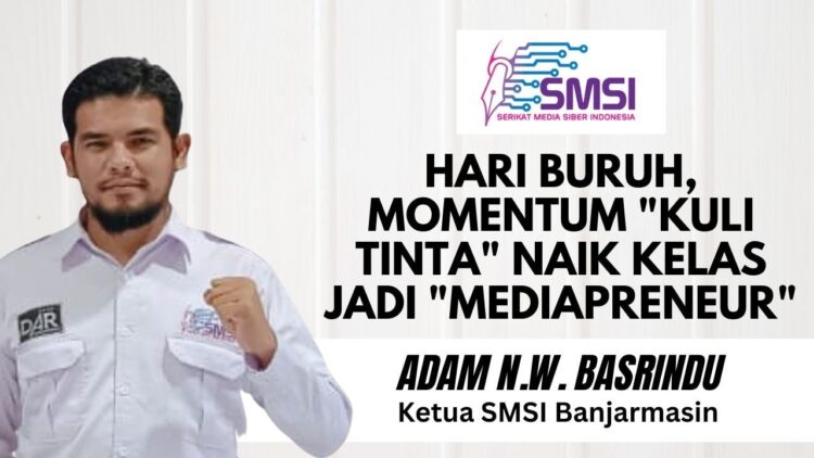 Hari Buruh, Momentum “Kuli Tinta” Naik Kelas Jadi “Mediapreneur”