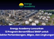 Energy Academy Luncurkan 12 Program Bersertifikasi BNSP untuk Sektor Pertambangan, Migas, dan Lingkungan