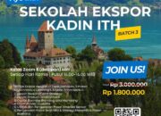 SEKOLAH EKSPOR KADIN ITH BATCH 3: PELUANG MENJADI EKSPORTIR HANDAL