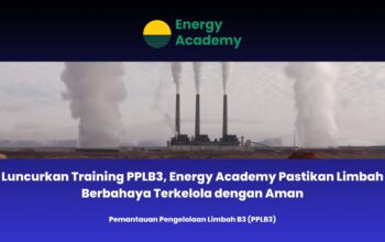 Luncurkan Training PPLB3, Energy Academy Pastikan Limbah Berbahaya Terkelola dengan Aman