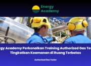 Energy Academy Perkenalkan Training Authorized Gas Tester: Tingkatkan Keamanan di Ruang Terbatas