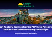 Energy Academy Hadirkan Training POP: Solusi Pengawasan Efektif untuk Sektor Pertambangan dan Migas